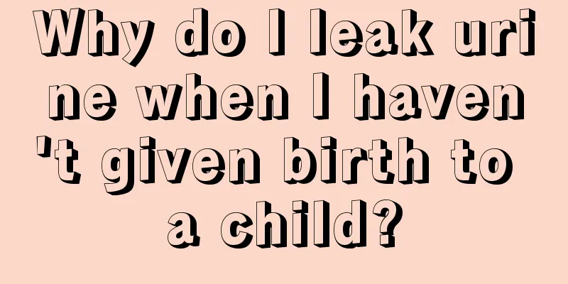 Why do I leak urine when I haven't given birth to a child?