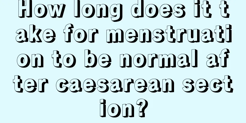 How long does it take for menstruation to be normal after caesarean section?