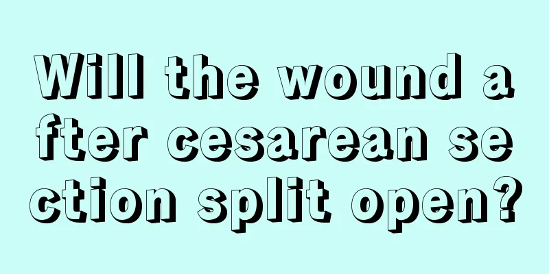 Will the wound after cesarean section split open?