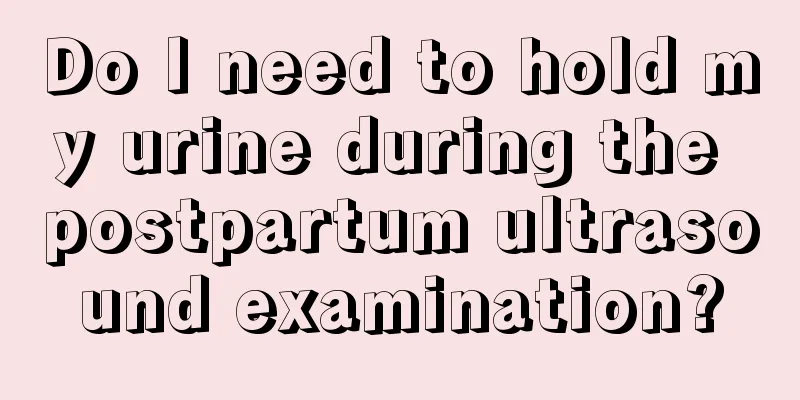 Do I need to hold my urine during the postpartum ultrasound examination?