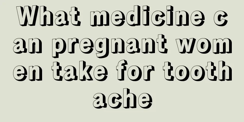 What medicine can pregnant women take for toothache