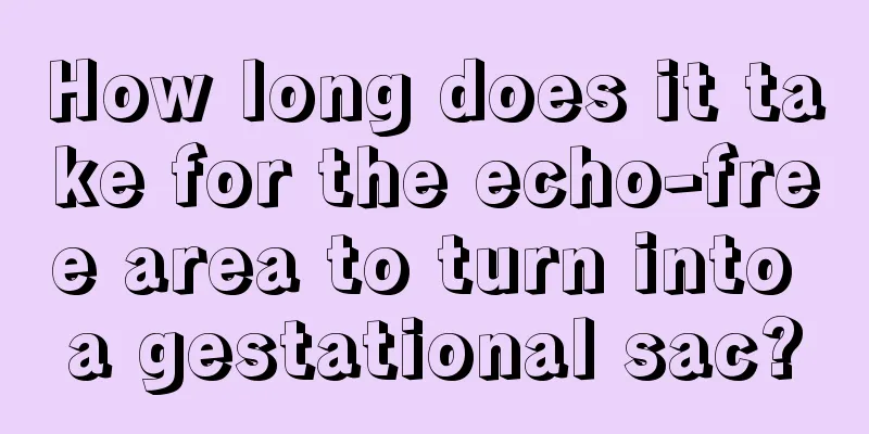 How long does it take for the echo-free area to turn into a gestational sac?