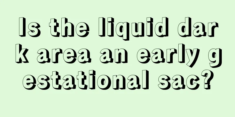 Is the liquid dark area an early gestational sac?