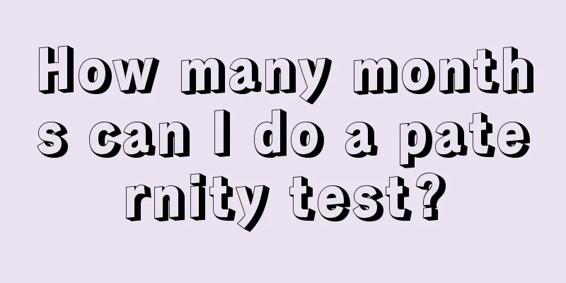 How many months can I do a paternity test?