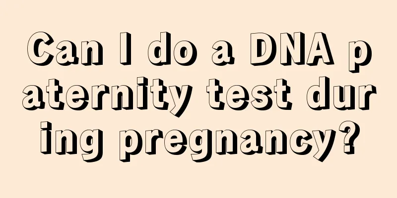 Can I do a DNA paternity test during pregnancy?