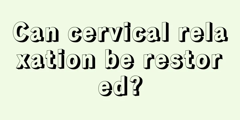 Can cervical relaxation be restored?