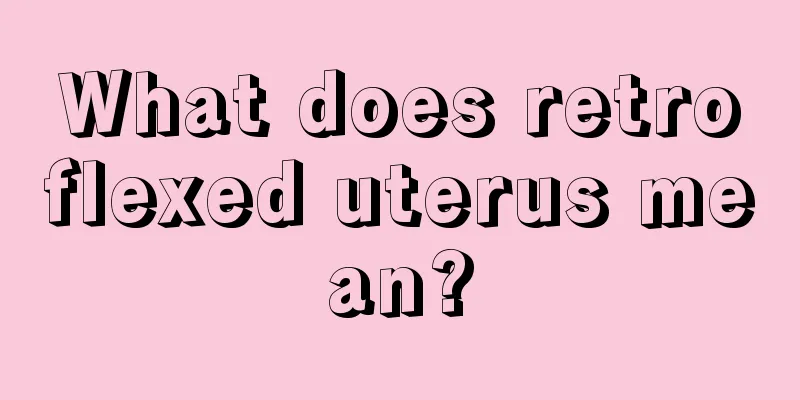 What does retroflexed uterus mean?