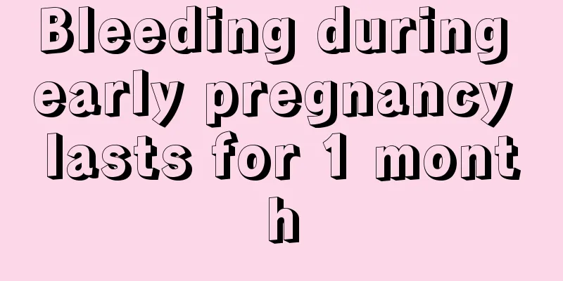 Bleeding during early pregnancy lasts for 1 month