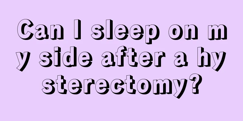 Can I sleep on my side after a hysterectomy?