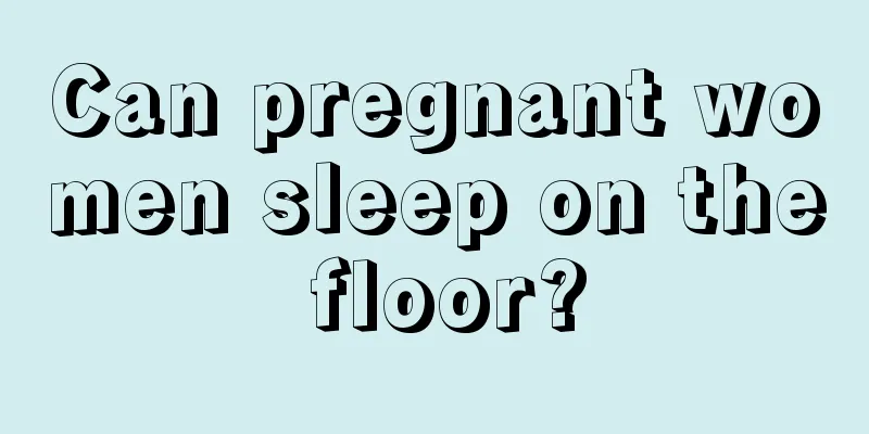 Can pregnant women sleep on the floor?