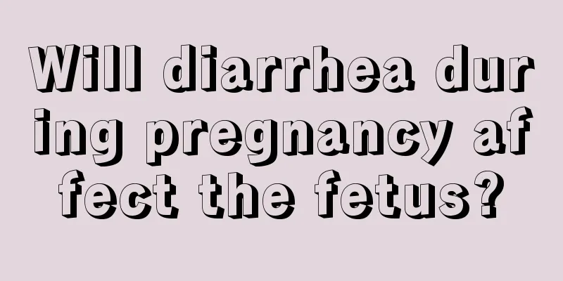 Will diarrhea during pregnancy affect the fetus?