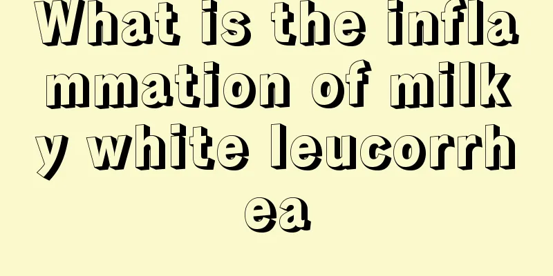 What is the inflammation of milky white leucorrhea