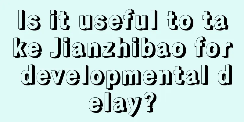 Is it useful to take Jianzhibao for developmental delay?