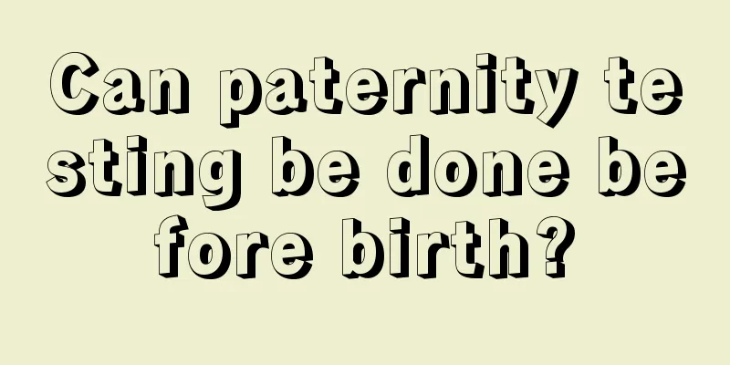 Can paternity testing be done before birth?