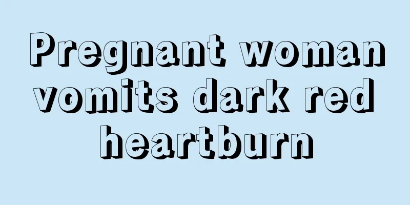 Pregnant woman vomits dark red heartburn