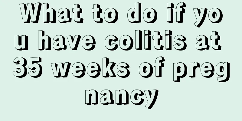 What to do if you have colitis at 35 weeks of pregnancy