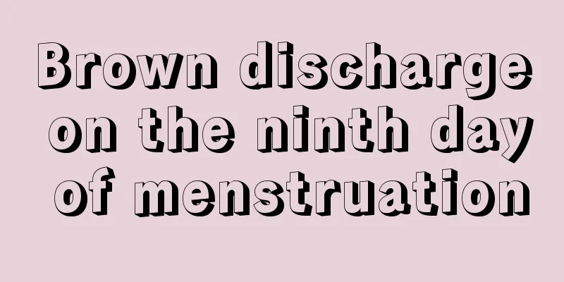 Brown discharge on the ninth day of menstruation