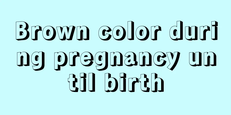 Brown color during pregnancy until birth