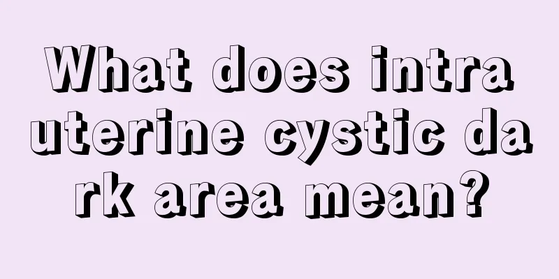 What does intrauterine cystic dark area mean?