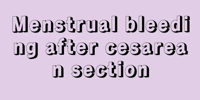 Menstrual bleeding after cesarean section