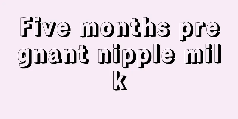 Five months pregnant nipple milk