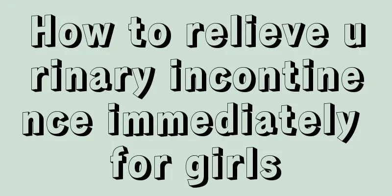 How to relieve urinary incontinence immediately for girls