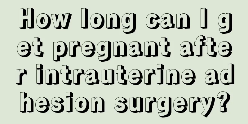 How long can I get pregnant after intrauterine adhesion surgery?