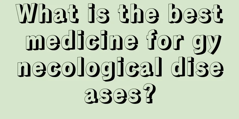 What is the best medicine for gynecological diseases?