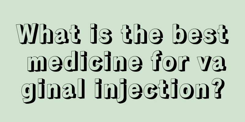 What is the best medicine for vaginal injection?