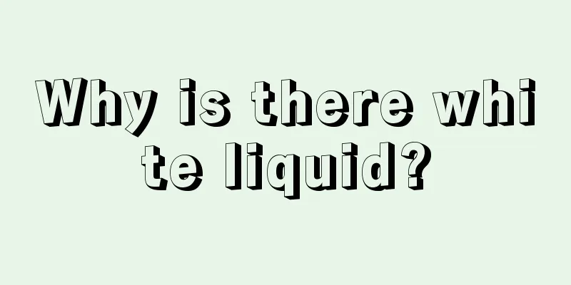 Why is there white liquid?