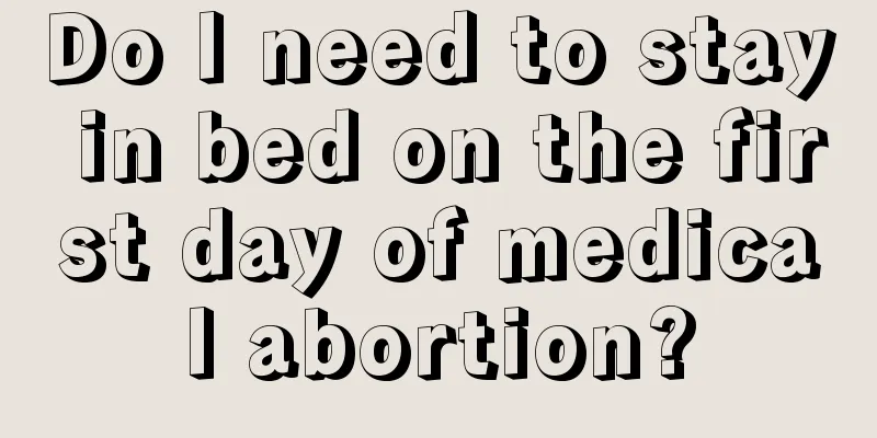 Do I need to stay in bed on the first day of medical abortion?