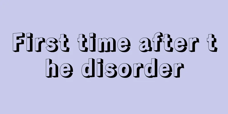 First time after the disorder