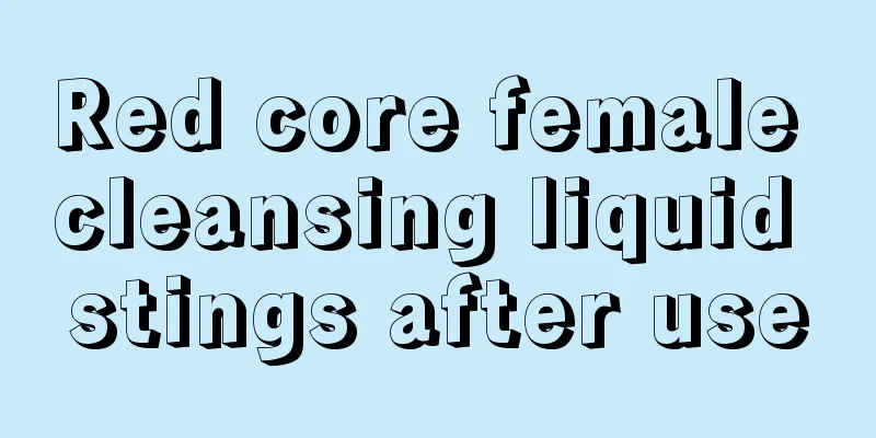 Red core female cleansing liquid stings after use