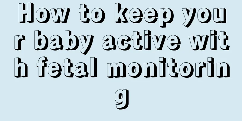 How to keep your baby active with fetal monitoring