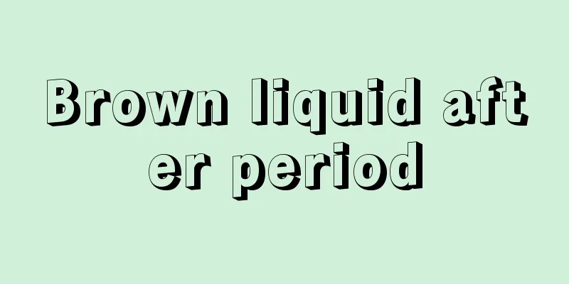 Brown liquid after period