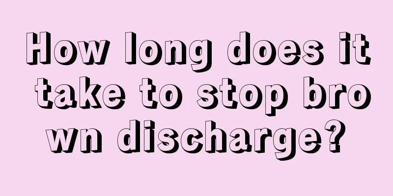 How long does it take to stop brown discharge?