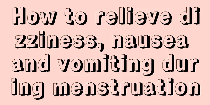 How to relieve dizziness, nausea and vomiting during menstruation