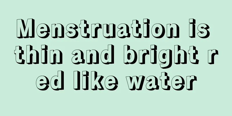 Menstruation is thin and bright red like water