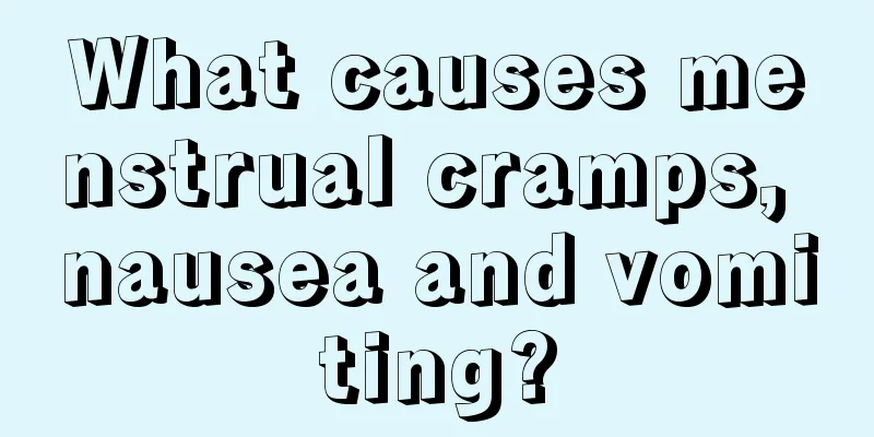 What causes menstrual cramps, nausea and vomiting?