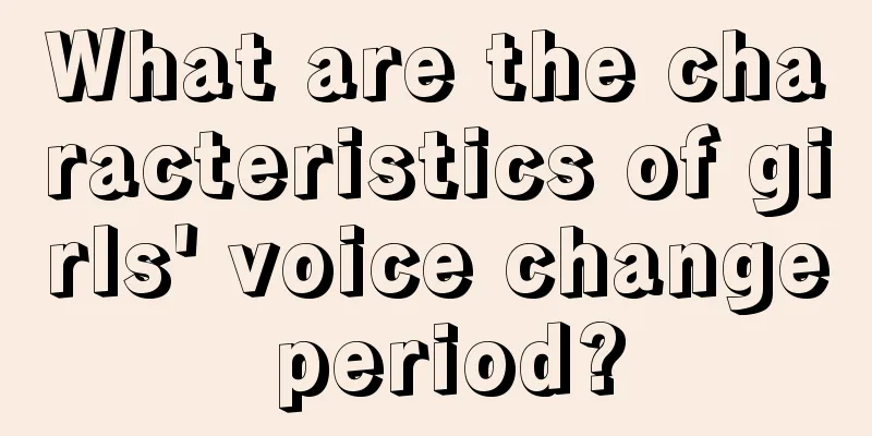 What are the characteristics of girls' voice change period?