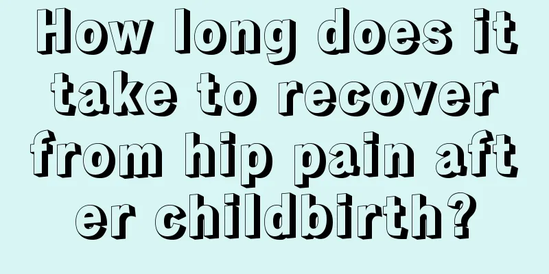 How long does it take to recover from hip pain after childbirth?