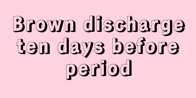 Brown discharge ten days before period