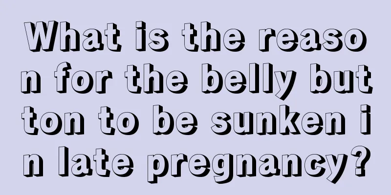 What is the reason for the belly button to be sunken in late pregnancy?