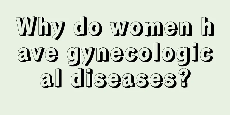 Why do women have gynecological diseases?