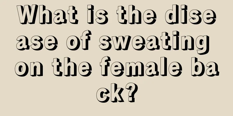 What is the disease of sweating on the female back?