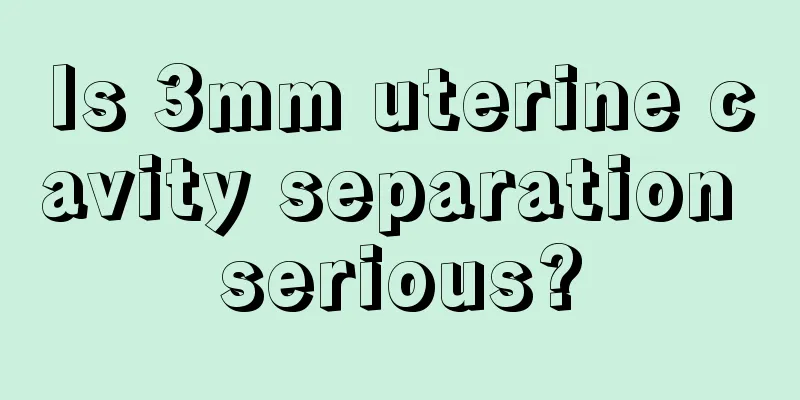 Is 3mm uterine cavity separation serious?