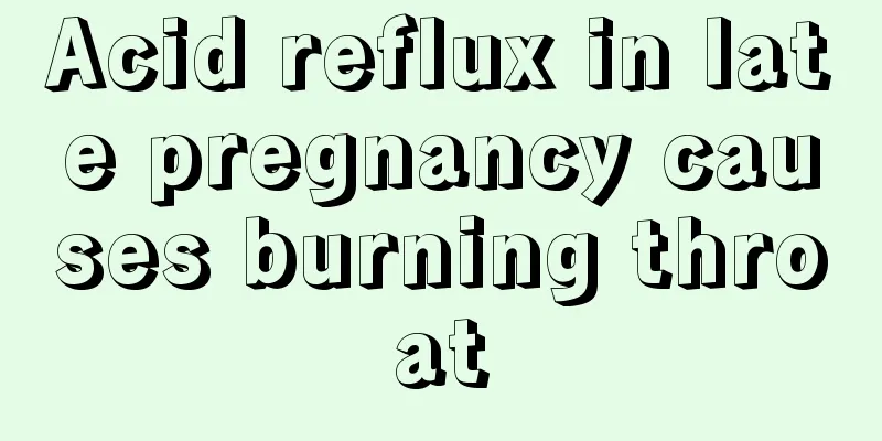 Acid reflux in late pregnancy causes burning throat