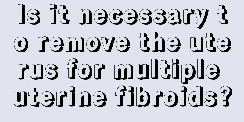 Is it necessary to remove the uterus for multiple uterine fibroids?