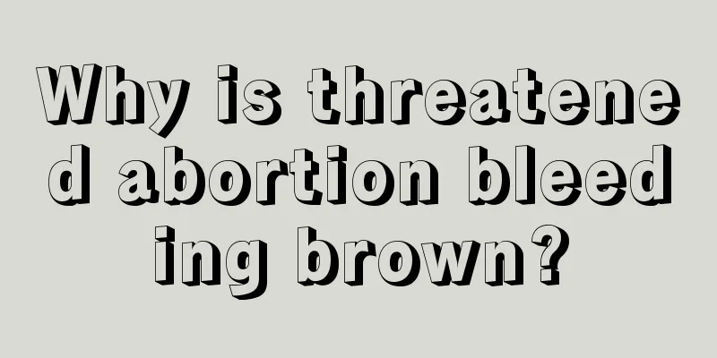 Why is threatened abortion bleeding brown?