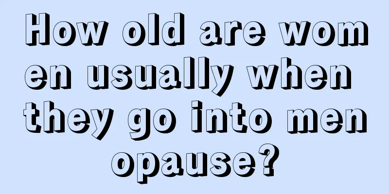 How old are women usually when they go into menopause?